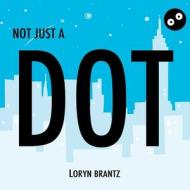 Not Just a Dot di Loryn Brantz edito da SKY PONY PR