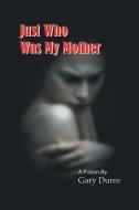 Just Who Was My Mother di Gary Duree edito da Page Publishing Inc