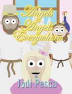 Angels Angels Everywhere di Jodi Pesca edito da Booklocker.com, Inc.