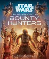 Star Wars: The Secrets of the Bounty Hunters: (Star Wars for Kids, Star Wars Secrets) di Marc Sumerak edito da INSIGHT KIDS