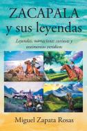 ZACAPALA y sus leyendas di Miguel Zapata Rosas edito da Page Publishing Inc
