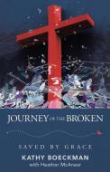 JOURNEY OF THE BROKEN: SAVED BY GRACE di KATHY BOECKMAN edito da LIGHTNING SOURCE UK LTD
