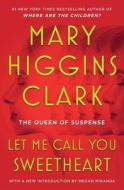 Let Me Call You Sweetheart di Mary Higgins Clark edito da SIMON & SCHUSTER