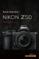 Mastering the Nikon Z50 di Darrell Young edito da ROCKY NOOK