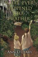 What Ever Happened to Heather? di Ann O'Leary edito da Bootstrap Books, LLC