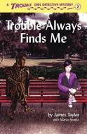 Trouble Always Finds Me di JAMES TAYLOR edito da Lightning Source Uk Ltd