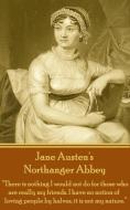 Jane Austen's Northanger Abbey: There Is Nothing I Would Not Do for Those Who Are Really My Friends. I Have No Notion of di Jane Austen edito da LIGHTNING SOURCE INC
