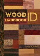 Wood Id & Use Handbook di Terry Porter edito da GMC PUBN