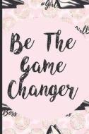 BE THE GAME CHANGER di Myamazingjournals edito da INDEPENDENTLY PUBLISHED