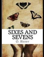 Sixes and Sevens (Annotated) di O. Henry edito da INDEPENDENTLY PUBLISHED