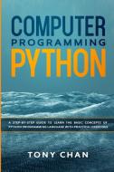 Computer Programming: A Step-by-step Gui di TONY CHAN edito da Lightning Source Uk Ltd