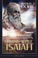 Living with Isaiah di Arthur J. Dobb edito da New Generation Publishing