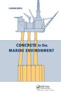 Concrete in the Marine Environment di P. K. Mehta edito da Taylor & Francis Ltd