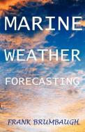 Marine Weather Forecasting di Frank Brumbaugh, J. Frank Brumbaugh edito da BRISTOL FASHION PUBN