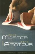 Bridge Master Versus Bridge Amateur di Mark Horton edito da Master Point Press