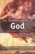 The Thinker's Guide to God di Peter Vardy, Julie Arliss edito da JOHN HUNT PUB