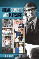 Social Domestic and Pleasure: Volume I di Derrick Arnott edito da SPIDERWIZE
