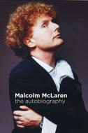 Malcolm McLaren: The Autobiography di Malcolm McLaren edito da RED PLANET