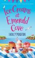 Ice Creams at Emerald Cove di Holly Martin edito da Sunshine, Seaside & Sparkles
