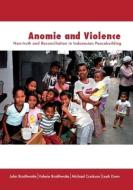 Anomie and Violence: Non-truth and Reconciliation in Indonesian Peacebuilding di John Braithwaite, Valerie Braithwaite, Michael Cookson edito da AUSTRALIAN NATL UNIV PR