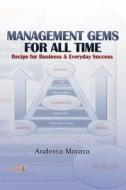 Management Gems for All Time: Recipe for Business & Everyday Success di Anderea Morara edito da Nsemia Inc.