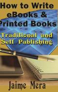 How to Write eBooks and Printed Books di Jaime Mera edito da Jaime Mera