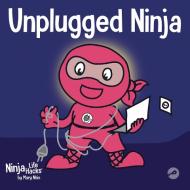 Unplugged Ninja di Mary Nhin edito da Grow Grit Press LLC