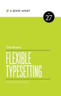 Flexible Typesetting di Tim Brown edito da A Book Apart