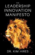The Leadership Innovation Manifesto di Hires Kim Hires edito da 13th & Joan