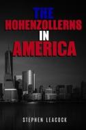 The Hohenzollerns in America di Stephen Leacock edito da Createspace Independent Publishing Platform
