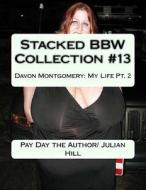 Stacked Bbw Collection #13: Davon Montgomery: My Life Pt. 2 di Pay Day the Author/ Julian Hill edito da Createspace Independent Publishing Platform