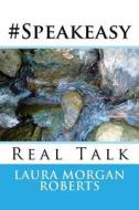 #Speakeasy: Real Talk di Laura Morgan Roberts Ph. D. edito da Createspace Independent Publishing Platform