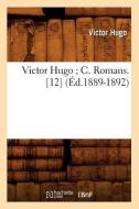 Victor Hugo; C. Romans. [12] (Ed.1889-1892) di Victor Hugo edito da Hachette Livre - Bnf