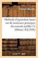 Mï¿½thode d'ï¿½quitation Basï¿½e Sur de Nouveaux Principes di Baucher-F edito da Hachette Livre - Bnf
