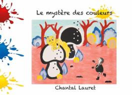 Le mystère des couleurs di Chantal Lauret edito da Books on Demand
