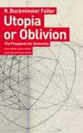 Utopia Or Oblivion di R Buckminster Fuller edito da Lars Muller Publishers