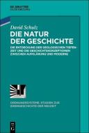 Die Natur der Geschichte di David Schulz edito da de Gruyter Oldenbourg