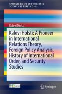 Kalevi Holsti: A Pioneer in International Relations Theory, Foreign Policy Analysis, History of International Order, and di Kalevi Holsti edito da Springer International Publishing
