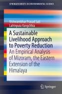 A Sustainable Livelihood Approach To Poverty Reduction di Vishwambhar Prasad Sati, Lalrinpuia Vangchhia edito da Springer International Publishing Ag