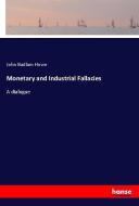 Monetary and Industrial Fallacies di John Badlam Howe edito da hansebooks