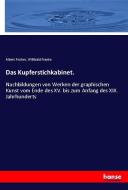 Das Kupferstichkabinet. di Albert Fischer, Willibald Franke edito da hansebooks