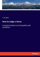 How to Judge a Horse di F. W. Bach edito da hansebooks