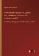 Die Geschichtsliteratur der Juden in Druckwerken und Handschriften, zusammengestellt di Moritz Steinschneider edito da Outlook Verlag