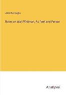 Notes on Walt Whitman, As Poet and Person di John Burroughs edito da Anatiposi Verlag