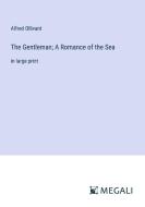 The Gentleman; A Romance of the Sea di Alfred Ollivant edito da Megali Verlag