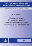 Die Auswirkungen des unionsrechtlichen Altersdiskriminierungsverbots auf das deutsche Beamtenrecht di Ralf Reuter edito da Lang, Peter GmbH