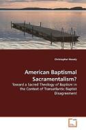 American Baptismal Sacramentalism? di Christopher Moody edito da VDM Verlag