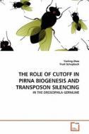 THE ROLE OF CUTOFF IN PIRNA BIOGENESIS AND TRANSPOSON SILENCING di Yanling Zhao, Trudi Schupbach edito da VDM Verlag