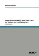 Interkulturelles Marketing. Einfluss der Kultur auf Werbung und Produktgestaltung di Brunhilde Fellermeier edito da GRIN Publishing
