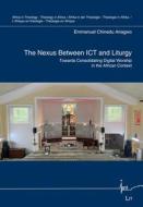 The Nexus Between ICT and Liturgy di Emmanuel Chinedu Anagwo edito da Lit Verlag